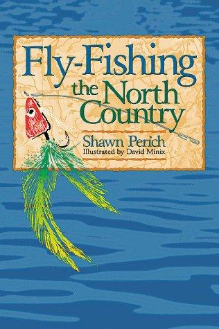 Shawn Perich: Fly-fishing the north country (1995, Pfeifer-Hamilton)