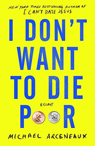 Michael Arceneaux: I Don't Want to Die Poor (Paperback, 2020, Atria Books)