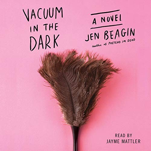 Jen Beagin: Vacuum in the Dark (AudiobookFormat, 2019, Simon & Schuster Audio, Simon & Schuster Audio and Blackstone Audio)