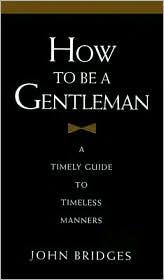 John Bridges: How to Be a Gentleman (Hardcover, Thomas Nelson)