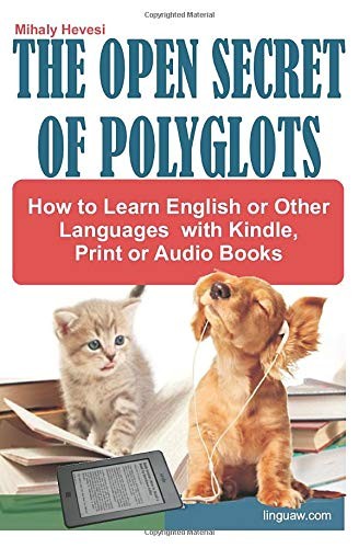 Mihaly Hevesi, Jeremy Parrott: The Open Secret of Polyglots - How to learn English or Other Languages with Kindle, Print or Audio Books (Paperback, 2020, 978-963-08-6629-3)