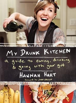 Hannah Hart: My Drunk Kitchen: A Guide to Eating, Drinking, and Going with Your Gut (EBook, 2014, Dey Street Books)