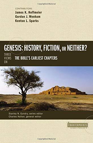 Stanley N. Gundry, Kenton L. Sparks, James K. Hoffmeier, Gordon John Wenham, Charles Halton, Zondervan: Genesis : history, fiction, or neither? : three views on the Bible's earliest chapters (2015)