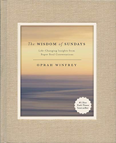 Oprah Winfrey: The Wisdom of Sundays: Life-Changing Insights from Super Soul Conversations (Flatiron Books)