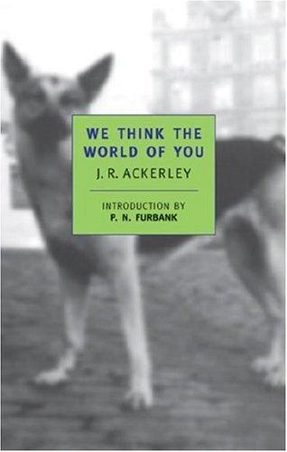 J. R. Ackerley: We think the world of you (2000, New York Review Books)