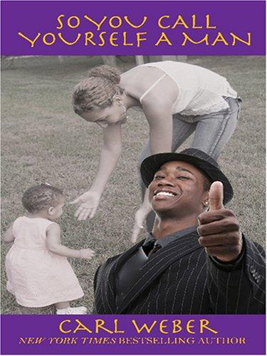 Carl Weber: So You Call Yourself a Man (Hardcover, 2006, Thorndike Press)