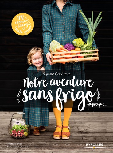 Notre aventure sans frigo ou presque... (French language, 2017, Eyrolles)
