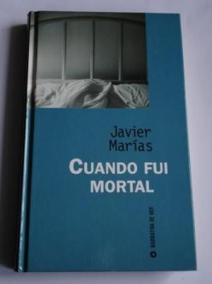 Javier Marías: Cuando fui mortal (Hardcover, Spanish language, 1997, RBA Proyectos Editoriales (Narrativa de hoy))