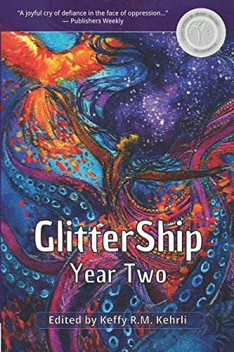 Keffy R.M. Kehrli: GlitterShip Year Two (GlitterShip Yearly Anthologies) (CreateSpace Independent Publishing Platform)