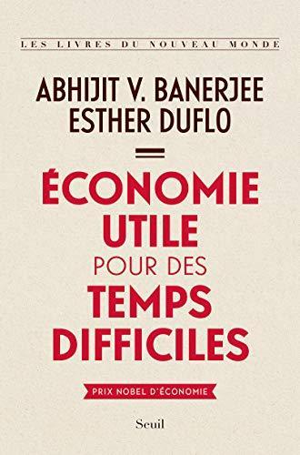Abhijit Banerjee, Esther Duflo: Economie utile pour des temps difficiles (French language)