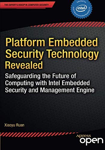 Xiaoyu Ruan: Platform Embedded Security Technology Revealed: Safeguarding the Future of Computing with Intel Embedded Security and Management Engine (2014, Apress)