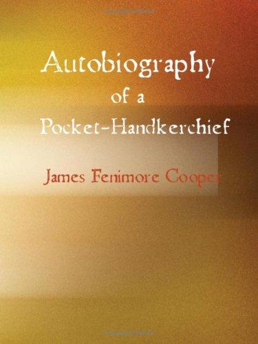 James Fenimore Cooper: Autobiography of a Pocket-Handkerchief (Large Print Edition) (Paperback, 2007, BiblioBazaar)