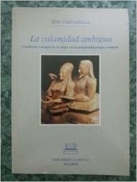 Eva Cantarella, Trad. Andrés Pociña: La calamidad ambigua (Paperback, español language, 1996, Ediciones Clásicas)