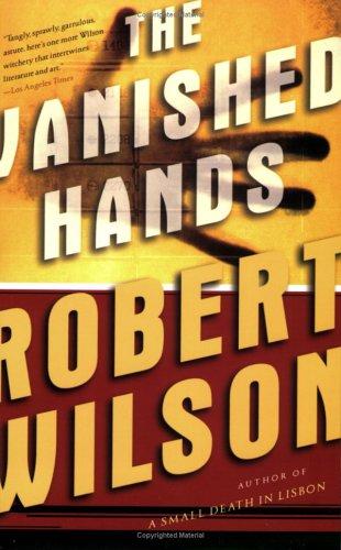 Robert Wilson: The Vanished Hands (Javier Falcon Thrillers) (2006, Harvest Books)