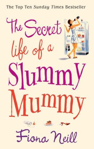 Fiona Neill: SECRET LIFE OF A SLUMMY MUMMY (Paperback, 2008, Arrow)