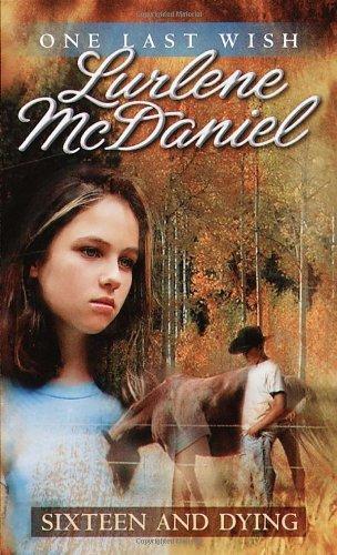 Lurlene McDaniel: Sixteen and Dying (One Last Wish, #5) (2010)