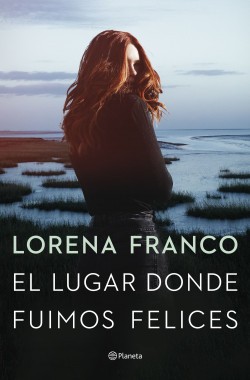 Lorena Franco: El lugar donde fuimos felices (Paperback, Editorial Planeta)
