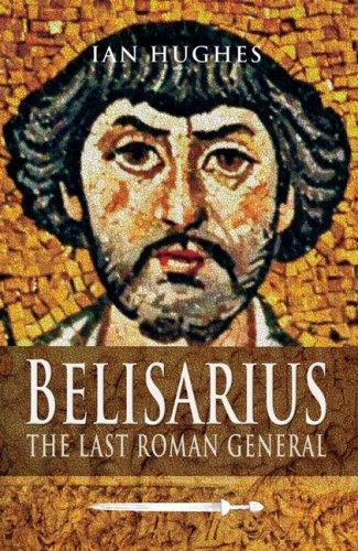Ian Hughes: Belisarius : The Last Roman General (2009)