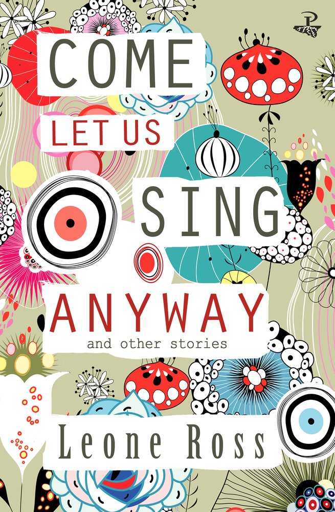 Leone Ross: Come Let Us Sing Anyway (2017, Peepal Tree Press Ltd.)