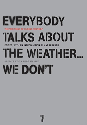 Ulrike Marie Meinhof: Everybody talks about the weather-- we don't (2008, Seven Stories Press)