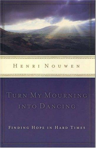 Henri Nouwen: Turn My Mourning into Dancing (Paperback, 2004, Thomas Nelson)