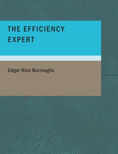 Edgar Rice Burroughs: The Efficiency Expert (Large Print Edition) (Paperback, 2007, BiblioBazaar)