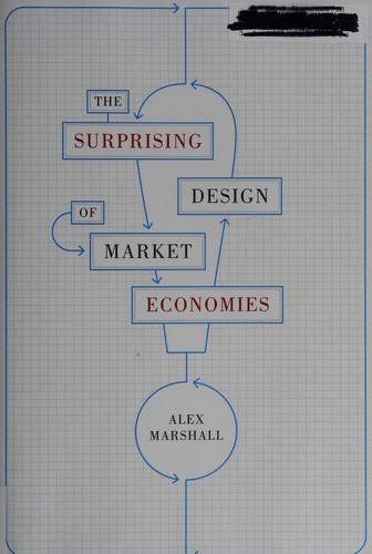 Alex Marshall: The Surprising Design of Market Economies (2012, University of Texas Press)