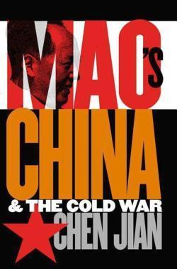 Chen Jian: Mao's China and the Cold War (The New Cold War History) (2001)