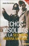 Jesús Hernández: Hechos Insolitos de la Segunda Guerra Mundial (Hardcover, Spanish language, Inedita)