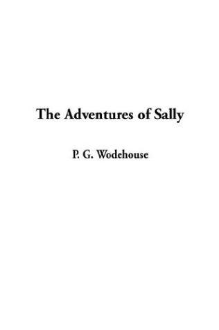 P. G. Wodehouse: The Adventures of Sally (2003, IndyPublish.com)
