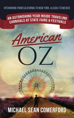 Michael Sean Comerford: American OZ : An Astonishing Year Inside Traveling Carnivals at State Fairs & Festivals (2021, Comerford Publishing LLC)