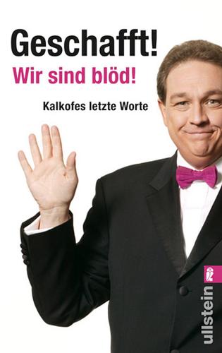 Oliver Kalkofe: "Geschafft! Wir sind blöd!" (Paperback, German language, 2010, Ullstein)