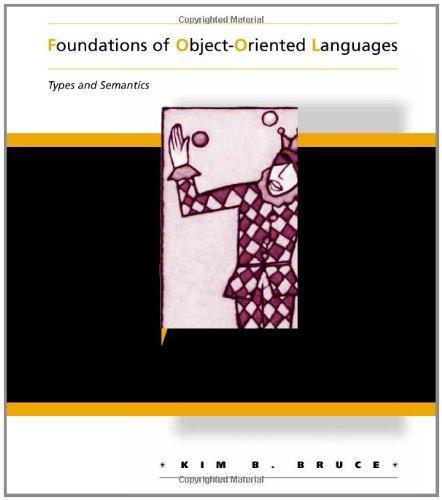 Kim B. Bruce: Foundations of Object-Oriented Languages (2002)