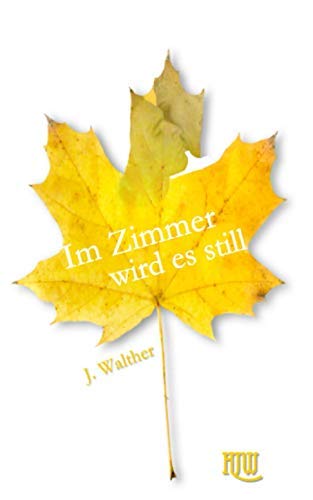 J. Walther: Im Zimmer Wird Es Still (German language, 2016, CreateSpace Independent Publishing Platform)