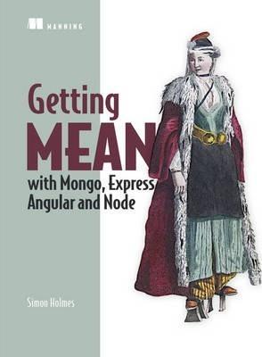 Simon Holmes: Getting Mean With Mongo, Express, Angular, and Node (2016)