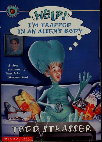Todd Strasser: Help! I'm trapped in an alien's body (1998, Scholastic, Apple (Scholastic))