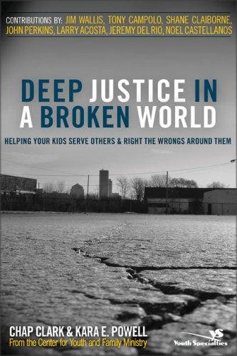 Chap Clark, Kara E. Powell: Deep Justice in a Broken World (Paperback, 2008, Zondervan/Youth Specialties)