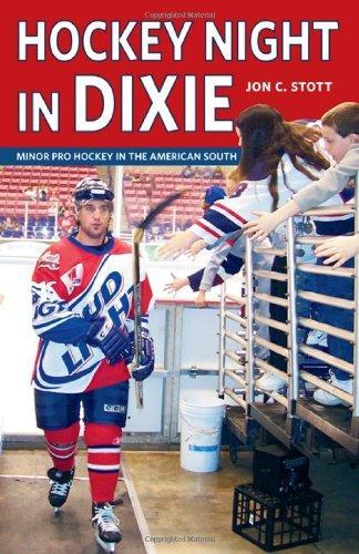 Jon C. Stott: Hockey Night in Dixie : Minor Pro Hockey in the American South (2006)