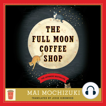 Mai Mochizuki, Sadao Ueda, Tomoko Komura, Yuriri Naka: Full Moon Coffee Shop (AudiobookFormat, Penguin Random House Audio Publishing Group)