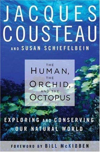 Jacques Yves Cousteau, Susan Schiefelbein: The Human, the Orchid, and the Octopus (Hardcover, 2007, Bloomsbury USA)