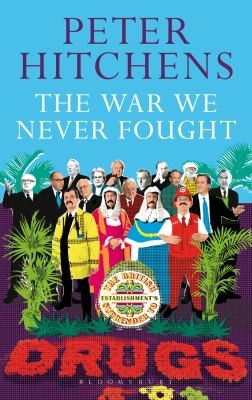Peter Hitchens: The War We Never Fought (2012, Continuum, Bloomsbury Continuum, Bloomsbury)
