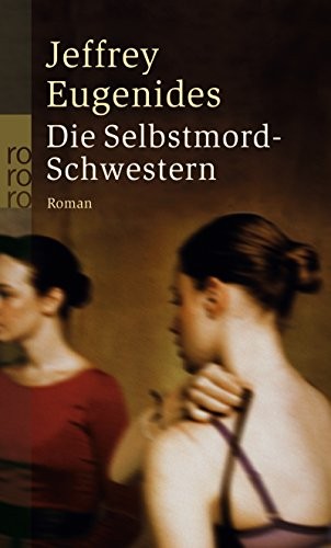 Eugenides: Jeffrey Mechtild Sandberg-Ciletti und Eike Schönfeld: Die Selbstmord-Schwestern (Paperback, 2005, Brand: Rowohlt Taschenbuch Verlag GmbH, rororo - Rowohlt Taschenbuch Verlag)
