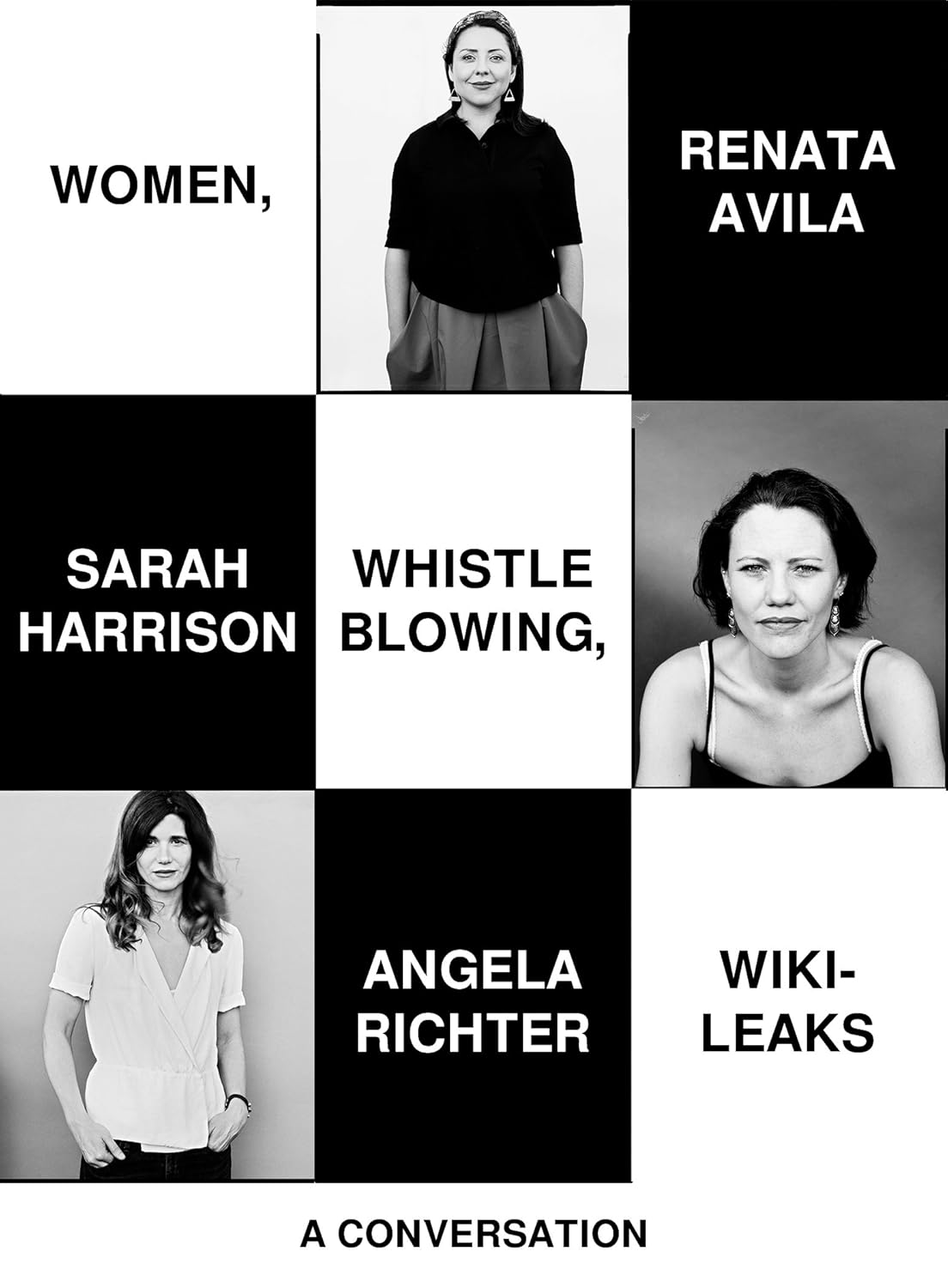 Renata Ávila, Sarah Harrison, Angela Richter: Women, Whistleblowing, WikiLeaks: A Conversation (2017, OR Books, LLC)