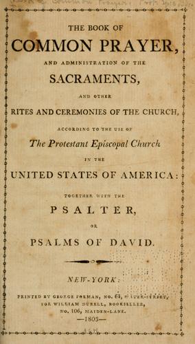 Episcopal Church: The book of common prayer, and administration of the sacraments, and other rites and ceremonies of the church, according to the use of the Protestant Episcopal church in the United States of America (1803, Printed by George Forman, for William  Durell)