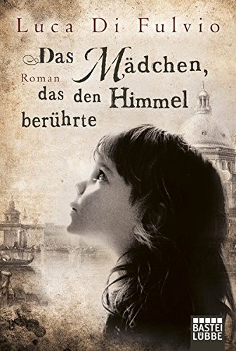 Luca Di Fulvio: Das Mädchen, das den Himmel berührte (Paperback, german language, 2013, Bastei Lubbe)