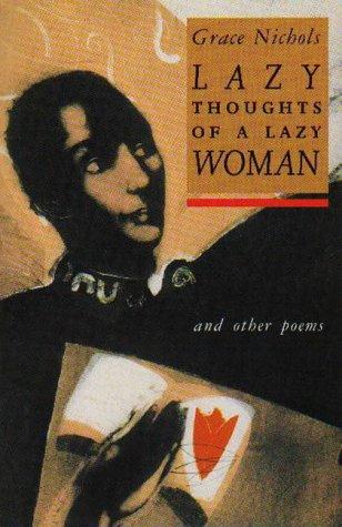 Grace Nichols: Lazy thoughts of a lazy woman and other poems (1989, Virago)