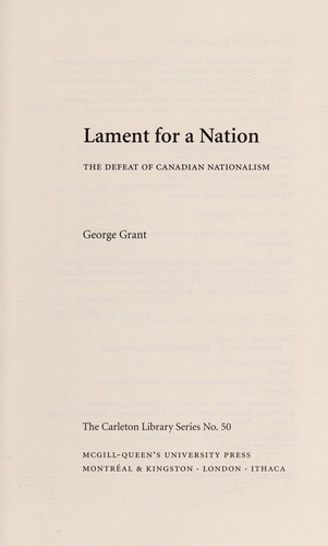 George Parkin Grant: Lament for a nation (2000, McGill-Queen's University Press)