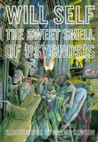 Will Self: The sweet smell of psychosis (1996, Bloomsbury)