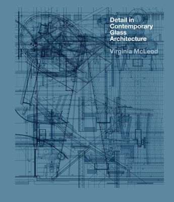 Virginia McLeod: Detail In Contemporary Glass Architecture (2011, Laurence King)