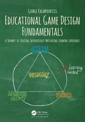 George Kalmpourtzis: Educational Game Design Fundamentals (2018, CRC Press LLC)